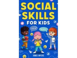 Livro Social Skills for Kids How to Build Confidence Strong Communication Skills and Become Your Best Self de Jamie Myers (Inglês)