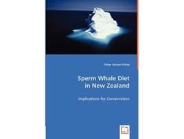 Livro Sperm Whale Diet in New Zealand Implications for Conservation de Felipe Gómez-Villota (Inglês)