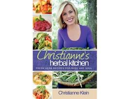 Livro Christiannes Herbal Kitchen Fresh Herb Recipes for Body and Soul de Christianne Klein (Inglês)