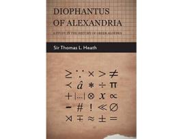Livro Diophantus of Alexandria A Study in the History of Greek Algebra de Thomas Little Heath (Inglês)