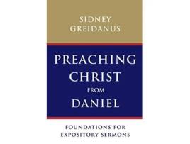 Livro Preaching Christ from Daniel Foundations for Expository Sermons de Sidney Greidanus (Inglês)