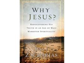 Livro Why Jesus Rediscovering His Truth in an Age of Mass Marketed Spirituality de Ravi Zacharias (Inglês)