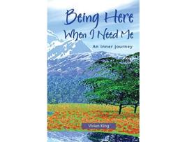 Livro Being Here When I Need Me Spiritual Growth de Vivian King (Inglês)