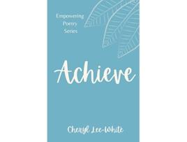 Livro Achieve A book of Empowering Poetry Empowering Poetry Book Series de Cheryl LeeWhite (Inglês)