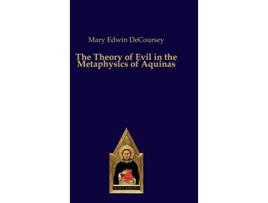 Livro The Theory of Evil in the Metaphysics of Aquinas de Mary Edwin Decoursey (Inglês - Capa Dura)