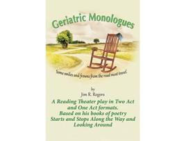 Livro Geriatric Monologues Some Smiles and Frowns From the Road Most Travel de Jim R Rogers (Inglês)