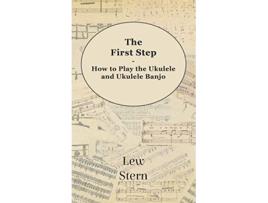 Livro First Step How to Play the Ukulele and Ukulele Banjo de Lew Stern (Inglês)