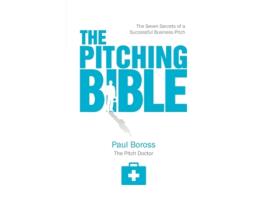 Livro The Pitching Bible The Seven Secrets of a Successful Business Pitch de Paul Boross (Inglês)