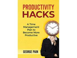 Livro Productivity Hacks A Time Management Plan to become more Productive de George Pain (Inglês)