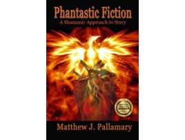 Livro Phantastic Fiction A Shamanic Approach To Story de Matthew J Pallamary (Inglês)