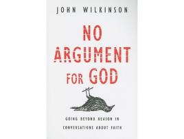 Livro No Argument for God Going Beyond Reason in Conversations About Faith de John Wilkinson (Inglês)