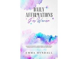 Livro Daily Affirmations For Women 365 Days of Positive Empowering Inspirational Affirmations To Support Growth Recovery de Emma Hyndall (Inglês)