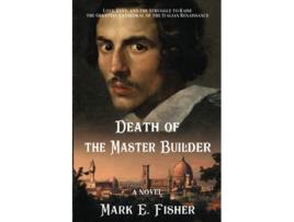 Livro Death Of The Master Builder Love Envy and the Struggle To Raise The Greatest Cathedral Of The Italian Renaissance de Mark E Fisher (Inglês)