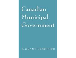 Livro CANADIAN MUNICIPAL GOVERNMENT de Kenneth Crawford (Inglês)