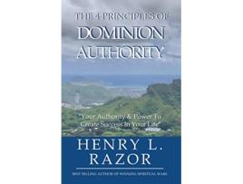 Livro The 4 Principles of Dominion Authority Your Authority Power to Create Success in Your Life de Henry L Razor (Inglês)