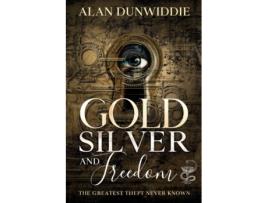 Livro Gold, Silver and Freedom de Mr Alan Dunwiddie (Inglês)