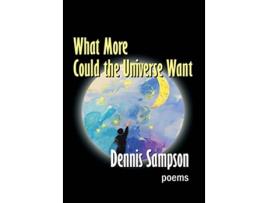 Livro What More Could the Universe Want de Dennis Sampson (Inglês)