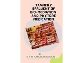 Livro Tannery Effluent of BioMediation and Phytore Medication de S A M Kamalasankari (Inglês)
