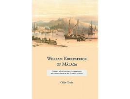 Livro William Kirkpatrick of Málaga Consul négociant and entrepreneur and grandfather of the Empress Eugénie de Colin Carlin (Inglês)