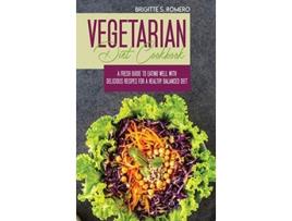 Livro Vegetarian Diet Cookbook A Fresh Guide to Eating Well with Delicious Recipes for a Healthy Balanced Diet de Brigitte S Romero (Inglês)