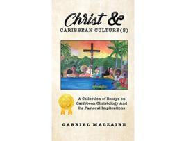 Livro Christ Caribbean Cultures A Collection of Essays on Caribbean Christology And Its Pastoral Implications de Gabriel Malzaire (Inglês - Capa Dura)