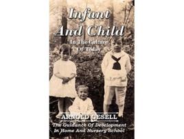 Livro Infant And Child In The Culture Of Today The Guidance Of Development In Home And Nursery School de Arnold Gesell (Inglês - Capa Dura)
