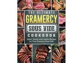 Livro The Ultimate Gramercy Sous Vide Cookbook Quick Savory and Creative Recipes for Your Gramercy Sous Vide de Kevin Chandler (Inglês)