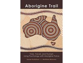 Livro Aborigine Trail Trials Travail and Triumph Using Psychology with Aborigine Police de Dan Rudofossi Matthew Moloney (Inglês)