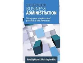 Livro The Doctor of Business Administration Taking your professional practice to the next level de Kalika Michel (Inglês)
