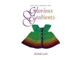 Livro Glorious Gradients SPIN DYE CROCHET KNIT de Elizabeth M J Lovick (Inglês)