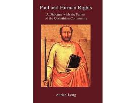 Livro Paul and Human Rights A Dialogue with the Father of the Corinthian Community Bible in the Modern World de Adrian Long (Inglês)