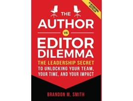 Livro The Author vs Editor Dilemma The Leadership Secret to Unlocking Your Team Your Time and Your Impact de Brandon M Smith (Inglês - Capa Dura)