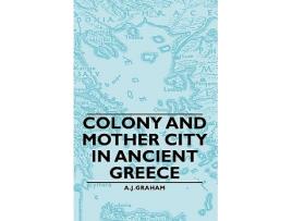 Livro Colony and Mother City in Ancient Greece de A J Graham (Inglês)
