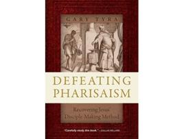 Livro Defeating Pharisaism Recovering Jesus DiscipleMaking Method de Gary Tyra (Inglês)