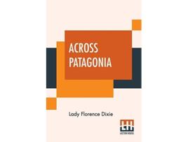 Livro Across Patagonia de Lady Florence Dixie (Inglês)
