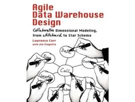 Livro Agile Data Warehouse Design Collaborative Dimensional Modeling from Whiteboard to Star Schema de Lawrence Corr Jim Stagnitto (Inglês)