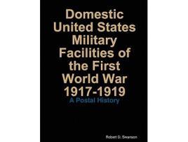 Livro Domestic United States Military Facilities of the First World War 19171919 de Robert Swanson (Inglês)