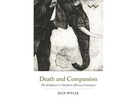Livro Death and Compassion The Elephant in Southern African Literature de Dan Wylie (Inglês)