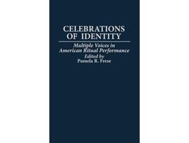 Livro Celebrations of Identity Multiple Voices in American Ritual Performance de Pamela R Frese (Inglês)