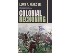 Livro Colonial Reckoning de Louis A Pérez Jr (Inglês - Capa Dura)