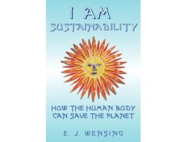 Livro I Am Sustainability: How The Human Body Can Save The Planet Enrico J. Wensing (Inglês)