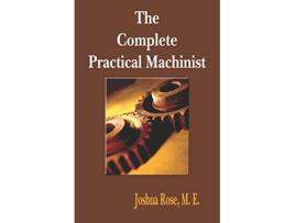 Livro The Complete Practical Machinist 1901 19th Edition de Joshua Rose (Inglês)