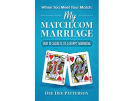 Livro When You Meet Your Match My Matchcom Marriage Our 10 Secrets to a Happy Marriage de Dee Dee Patterson (Inglês)