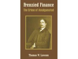 Livro Frenzied Finance The Crime of Amalgamated de Thomas William Lawson (Inglês)