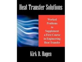 Livro Heat Transfer Solutions Worked Problems to Supplement a First Course in Engineering Heat Transfer de Kirk D Hagen (Inglês)