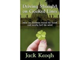 Livro Driving Straight on Crooked Lines How an Irishman Found His Heart and Nearly Lost His Mind de Jack Keogh (Inglês)