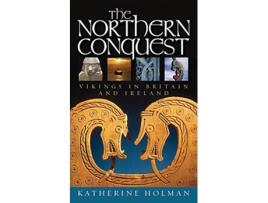 Livro The Northern Conquest Vikings in Britain and Ireland de Katherine Holman (Inglês)