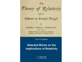 Livro The Theory of Relativity and its Influence on Scientific Thought Selected Works on the Implications of Relativity de Arthur S Eddington (Inglês)