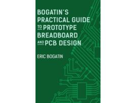 Livro Bogatins Practical Guide to Prototype Breadboard and PCB Design de Eric Bogatin (Inglês - Capa Dura)