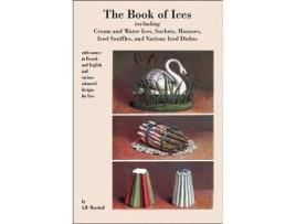 Livro Book Of Ices Including Cream And Water Ices Sorbets Mousses Iced Souffles And Various Iced Dishes de A B Marshall (Inglês)